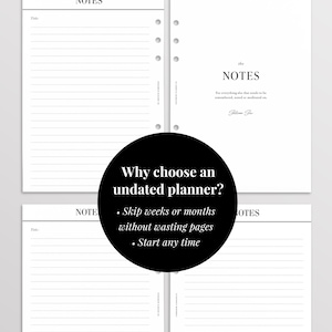May include: A set of white planner pages with black text and lines. The pages feature a section titled NOTES with a space for a title. A central black circle contains the text: Why choose an undated planner? Skip weeks or months without wasting pages. Start any time.