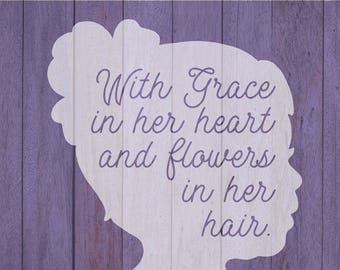 Little Girl SVG, Flowers, Hand Lettered, Cricut File, Silhouette File, SVG, Nursery Art, Wood Sign, Grace in Her Heart, Flowers in Her Hair