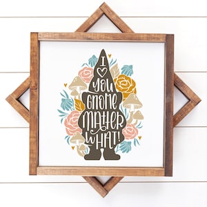 I Love You Gnome Matter What, Garden Gnome, Gardening, Puns, Love Quote, Cut File, Download, Printable Art, Cricut, Silhouette, Glowforge