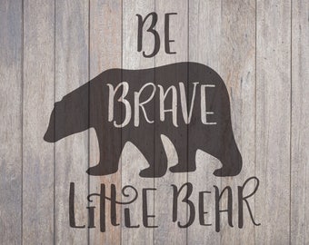 Brave SVG, Little Bear, Hand Lettered, Cricut File, Silhouette File, SVG, Nursery Art, Wood Sign, Woodland Animal, Rustic Nursery Decor