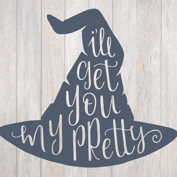 Witch Hat, I'll Get you My Pretty, Wizard of Oz, Cricut File, Silhouette File, SVG, PNG, Digital Cut File, Hand Lettered, Halloween Decor