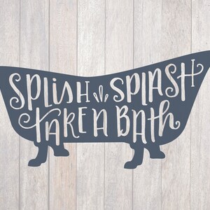May include: A blue silhouette of a bathtub with the text "Splish Splash Take a Bath" written inside.