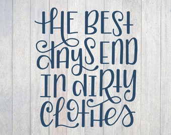 The Best Days End in Dirty Clothes, Laundry Room Decor, Laundry Quote, Cricut, Silhouette, SVG, Digital Cut File, Hand Lettering