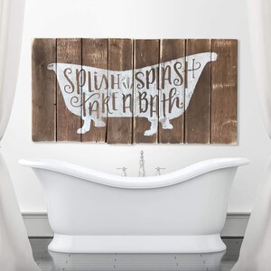 May include: A wooden sign with a white silhouette of a bathtub and the text "Splish Splash Take a Bath".