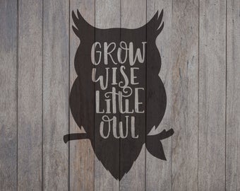 Grow Wise Little Owl, Hand Lettered, Cricut File, Silhouette, SVG, PNG, Nursery Art, Wood Sign, Woodland Animals, Rustic Nursery Decor, Owls