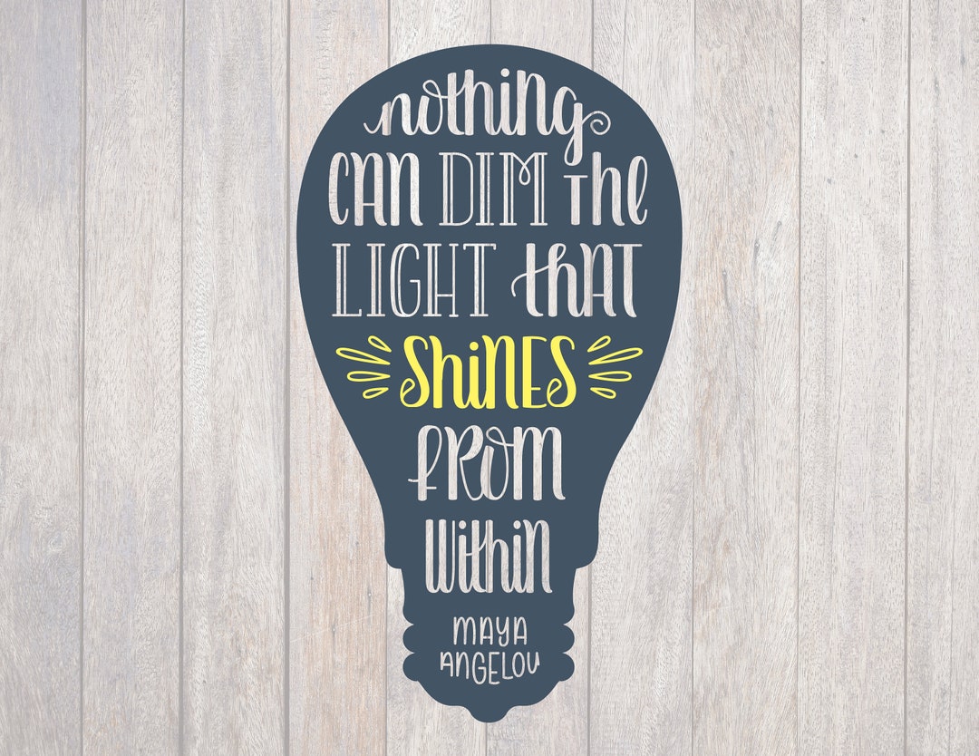 Inspirational Quote SVG, Lightbulb, Nothing Can Dim the Light (cut File ...