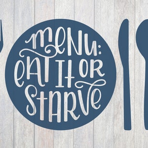 Today&#39;s Menu, Eat it or Starve, Hand Lettered, Cricut, Silhouette, SVG, PNG, Digital Cut File, Kitchen Sign, Kitchen Decor, Printable, Mom
