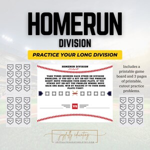 May include: A printable game board for practicing long division. The game board features a baseball theme with a home plate, bases, and a baseball. The text "HOMERUN DIVISION" is at the top of the board. The text "Let's play ball!" is below the title. The text "TAKE TURNS QUIZZING EACH OTHER ON DIVISION PROBLEMS. IF YOU GET A HIT (OR GET THE PROBLEM RIGHT) MOVE TOWARDS YOUR HOME PLATE. IF YOU STRIKE OUT (OR GET THE PROBLEM WRONG) MOVE BACK ONE BASE. WIN BY MAKING IT TO YOUR HOME PLATE FIRST!" is in the center of the board. The text "VS" is below the instructions. The text "joyfully educating" is at the bottom of the board. The text "JOYFULLYEDUCATING.ETSY.COM" is below the company name. The board also includes a printable cutout practice problems.