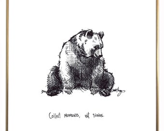 Bear- Collect moments, not things. 8x10 lightly textured fine art paper print, bright white and black