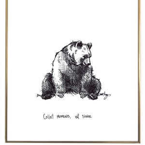 Bear Collect moments, not things. 8x10 lightly textured fine art paper print, bright white and black image 1
