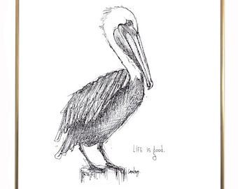 May include: Pen and ink drawing of a pelican perched on a wooden post. The bird is rendered in black and white with detailed shading. The text "LIFE is good." is written in cursive below the pelican.