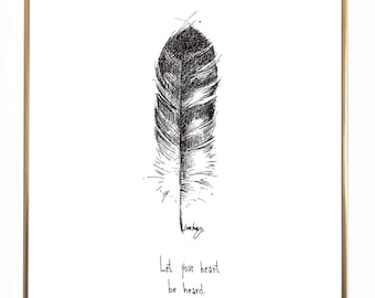 Feather "Let your heart be heard." 8x10 archival quality fine art paper print, black and bright white with light texture.