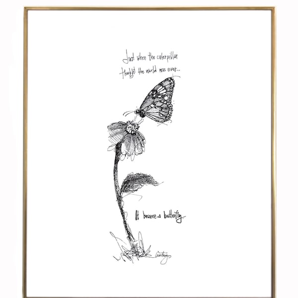 Butterfly "Just when the caterpillar thought the world was over, it became a butterfly." 8x10 archival quality fine art paper print.