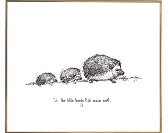 Hedgehogs "It's the little things that matter most." 8x10 archival quality fine art paper print, black and white with light texture.
