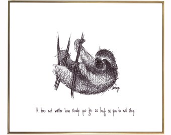 May include: Black and white line drawing of a sloth hanging upside down from a branch. The drawing is framed in a gold frame. The text "It does not matter how slowly you go, as long as you do not stop." is written below the sloth.