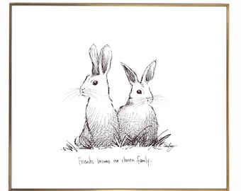 May include: Black and white line drawing of two rabbits sitting side by side. The caption below the rabbits reads "Friends become our chosen family."