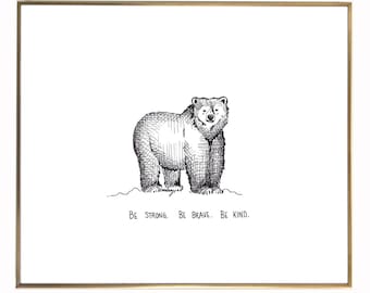 May include: Black and white line drawing of a bear with the text "Be strong. Be brave. Be kind."