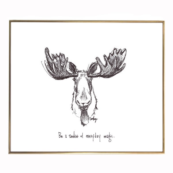 Moose. "Be a seeker of everyday magic." 8x10 archival quality fine art paper print, black and bright white with light texture