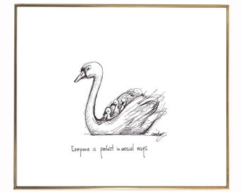 May include: Black and white line drawing of a swan with several smaller swans on its back. The text "Everyone is perfect in unusual ways." is below the image.
