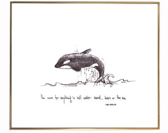 Orca "The cure for anything is salt water- sweat, tears or the sea." 8x10 archival quality fine art paper print, black and bright white.
