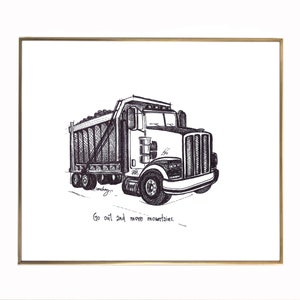 Construction Trucks, Dump Truck "Go out and move mountains." Archival quality fine art paper print, nursery and kids room, Father’s Day gift