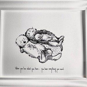 Parents et bébé loutres de mer « Quand vous aimez ce que vous avez, vous avez tout ce dont vous avez besoin. Impression sur papier d'art 8 x 10, cadeau de famille pour décoration de chambre d'enfant
