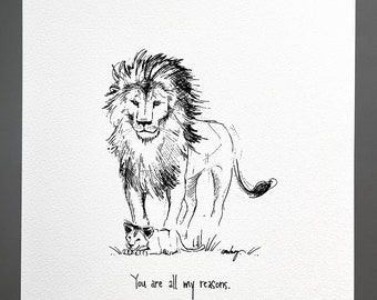 May include: Black and white ink drawing of a lion with a smaller lion cub at its feet. The text "You are all my reasons." is written below the image.
