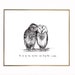 Owl Couple 'You are my sun, my moon, and all my stars.' 8x10 archival quality fine art paper print, black and white with light texture.
