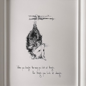 Possum / Opossum “When you change the way you look at things, the things you look at change.” Archival quality fine art paper print.