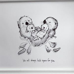 Sea otter parents + babies “We will always hold space for you.” Fine art paper print love message, psychology mental health support mindful