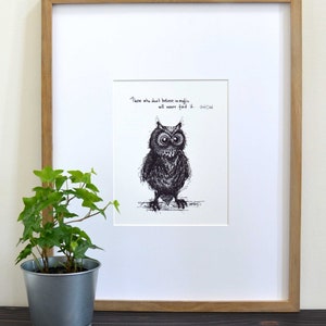 Owl "If you don't believe in magic, you will never find it. 8x10 lightly textured fine art paper print, black and bright white image 3