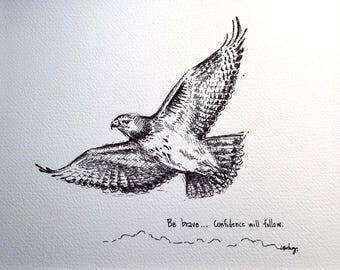 May include: A black and white ink drawing of a hawk in flight on textured paper. Below the bird, the text reads, Be brave... Confidence will follow. A simple line drawing of a mountain range is positioned beneath the text, followed by a signature.