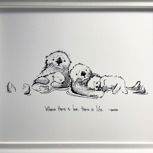 Sea otter parents with two children “Where there is love, there is life.” Fine art paper print, nursery home decor, gallery wall art