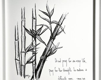 NEW Bamboo Plant ink art “Don’t pray for an easy life, pray for the strength to endure a difficult one.” 8x10 archival fine art paper print