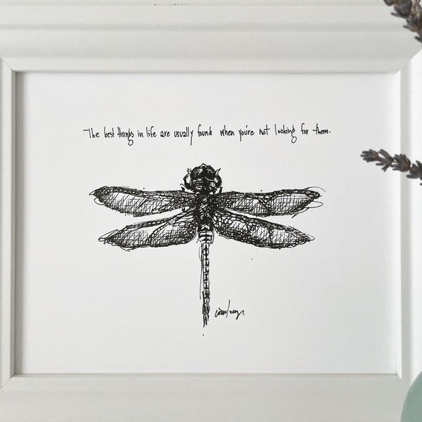 Dragonfly "The best things in life are usually found when you're not looking for them." 8x10 archival quality fine art paper print.