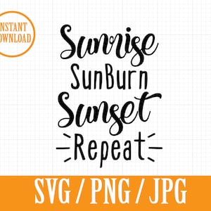 Sunrise Sunburn Sunset Repeat - SUMMER - SVG, Png, Jpg - Instant File Download