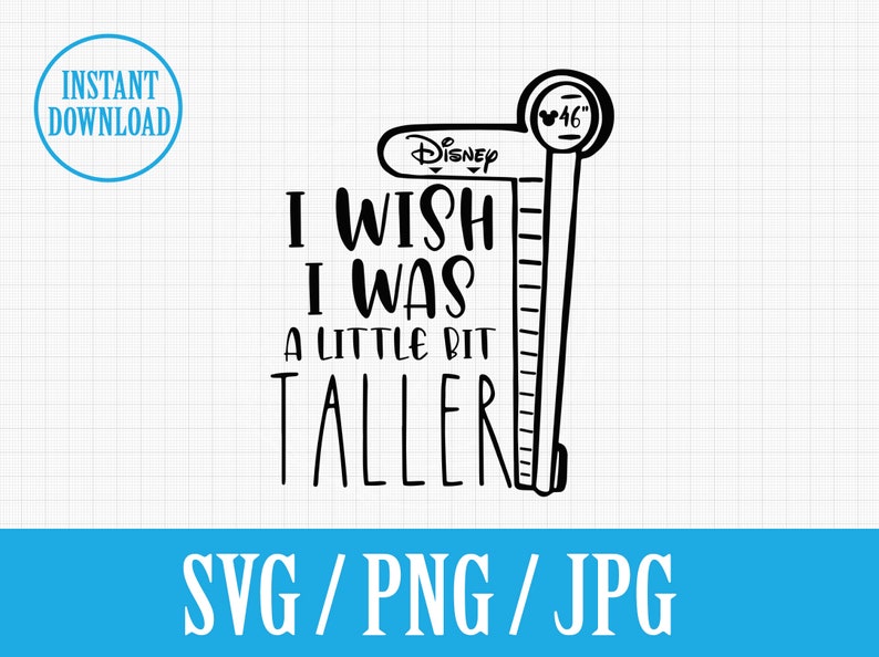 May include: Black and white graphic design with the text "I wish I was a little bit taller" and a height measuring stick with the Disney logo and the number 46 inches.