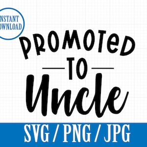 May include: Black and white text graphic design that reads "Promoted to Uncle" with the words "SVG/PNG/JPG" below.