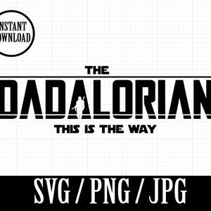 The Dadalorian - MANDALORIAN / STARWARS inspired Fathers day - SVG, Png, Jpg - Instant File Download