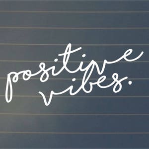 DECAL | Positive Vibes, Vinyl Decal, Car Decal, Laptop Decal, Laptop Sticker, Good Vibes, Water Bottle Decal, Yeti Cup Decal