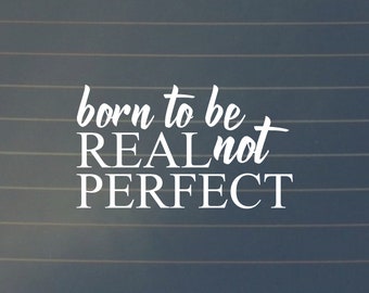 DECAL | Born To Be Real Not Perfect, Laptop Stickers, Laptop Decal, Car Decal, Vinyl Decal, Macbook Decal, Yeti Decal, Motivational Decal