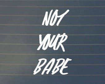 DECAL | Not Your Babe | Feminist Decal | Feminist Sticker | Equal Rights | Car Decal | Vinyl Decal | Laptop Decal | Window Decal