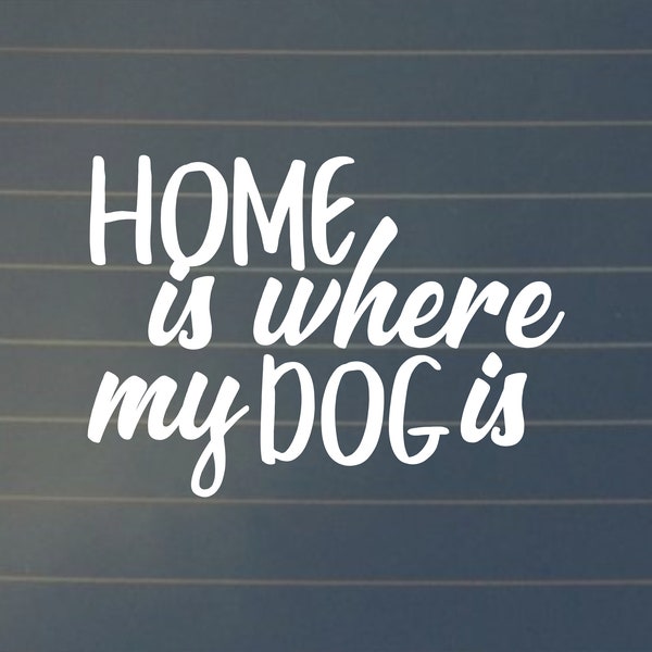 DECAL | Home Is Where My Dog Is, Dog Decal, Dog Sticker, Dog Mom, Dog Lover, Laptop Stickers, Laptop Decal, Macbook Decal, Car Decal