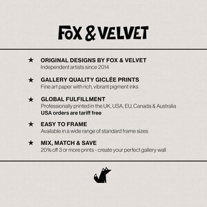 May include: A white informational graphic with black text titled FOX & VELVET. It lists five points: ORIGINAL DESIGNS BY FOX & VELVET, GALLERY QUALITY GICL&Eacute;E PRINTS, GLOBAL FULFILLMENT, EASY TO FRAME, and MIX, MATCH & SAVE, featuring a small black fox icon.