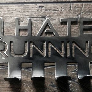 I Hate Running!! The perfect statement piece to hang those hard earned medals!!!