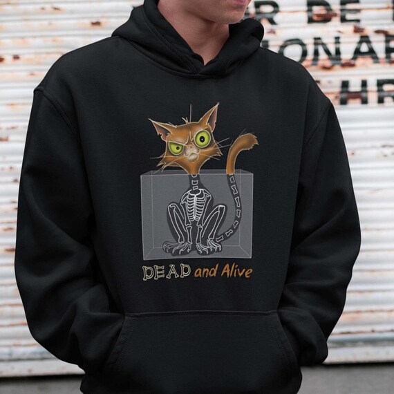 Schrodinger s Cat Hoodie. Dead and Alive Cat Sweatshirt. Funny Quantum Physics Shirt Physics Lover Gift. Grumpy Cat Hoodie. Science Humor. Etsy