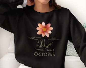 Birth month flower sweatshirt. Custom sweatshirt name and date. Personalized birth flower shirt. October birthday sweatshirt Cosmos flower.