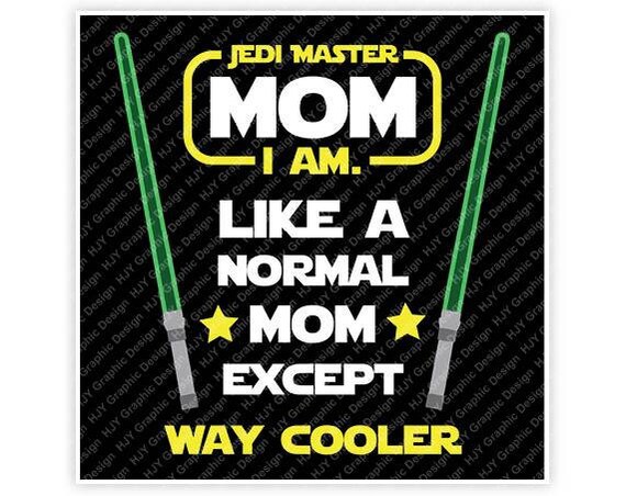 Download Disney Star Wars Jedi Master Mom I Am Like A Normal Mom Etsy