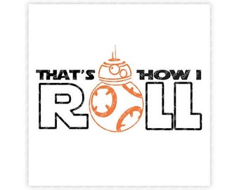 Star Wars, BB8, That's How I Roll, Digital, Download, TShirt, Cut File, SVG, Iron on, Transfer