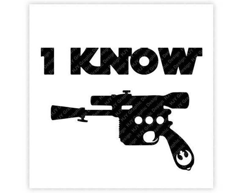 K&ouml;nnte beinhalten: Schwarze und wei&szlig;e Silhouette eines Blasters mit dem Text "I KNOW" dar&uuml;ber.